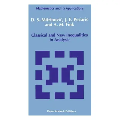 "Classical and New Inequalities in Analysis" - "" ("Mitrinovic Dragoslav S.")(Pevná vazba)