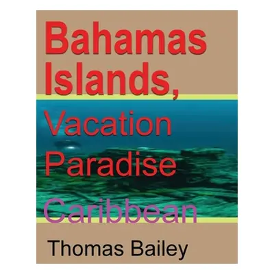 "Bahamas Islands, Vacation Paradise" - "" ("Bailey Thomas")(Paperback)