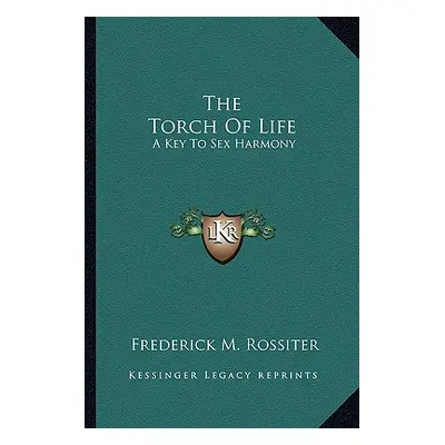 "The Torch of Life: A Key to Sex Harmony" - "" ("Rossiter Frederick M.")(Paperback)