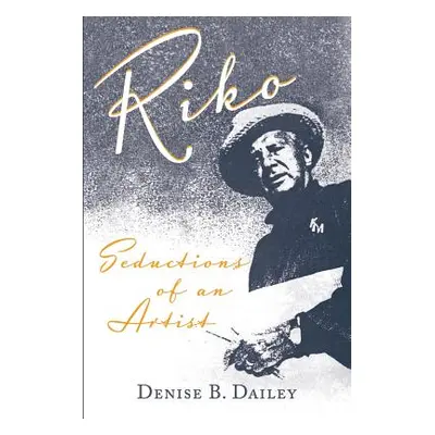 "Riko: Seductions of an Artist" - "" ("Dailey Denise B.")(Paperback)