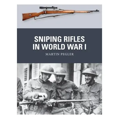 "Sniping Rifles in World War I" - "" ("Pegler Martin")(Paperback)