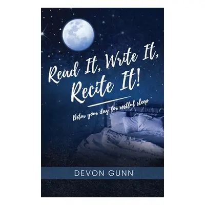 "Read It, Write It, Recite It!: Detox your day for restful sleep" - "" ("Gunn Devon")(Paperback)