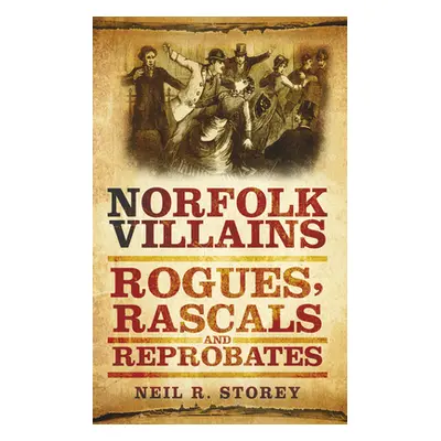 "Norfolk Villains: Rogues, Rascals & Reprobates" - "" ("Storey Neil R.")(Paperback)