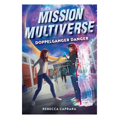 "Doppelganger Danger (Mission Multiverse Book 2)" - "" ("Caprara Rebecca")(Pevná vazba)