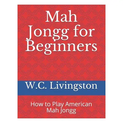 "Mah Jongg for Beginners: How to Play American Mah Jongg" - "" ("Livingston W. C.")(Paperback)