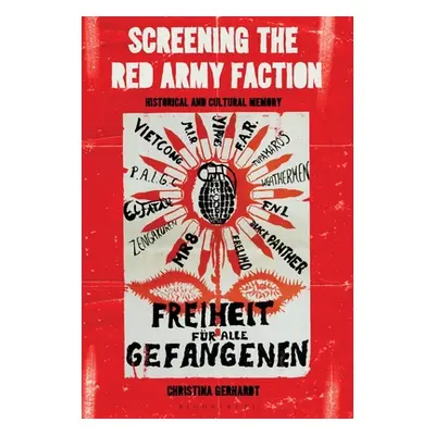 "Screening the Red Army Faction: Historical and Cultural Memory" - "" ("Gerhardt Christina")(Pap