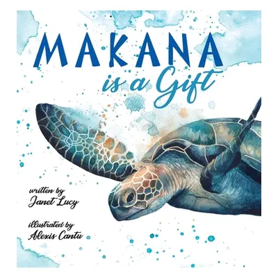 "MAKANA is a Gift: A Little Green Sea Turtle's Quest for Identity and Purpose" - "" ("Lucy Janet