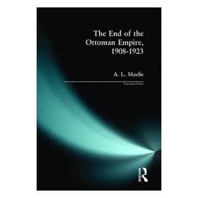 "The End of the Ottoman Empire, 1908-1923" - "" ("Macfie A. L.")(Paperback)