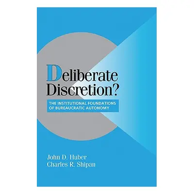 "Deliberate Discretion?: The Institutional Foundations of Bureaucratic Autonomy" - "" ("Huber Jo