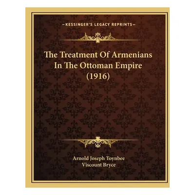 "The Treatment Of Armenians In The Ottoman Empire (1916)" - "" ("Toynbee Arnold Joseph")(Paperba