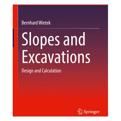 "Slopes and Excavations: Design and Calculation" - "" ("Wietek Bernhard")(Pevná vazba)