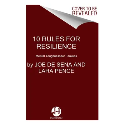 "10 Rules for Resilience: Mental Toughness for Families" - "" ("de Sena Joe")(Paperback)