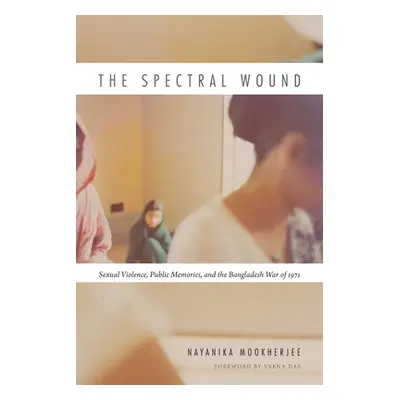 "The Spectral Wound: Sexual Violence, Public Memories, and the Bangladesh War of 1971" - "" ("Mo