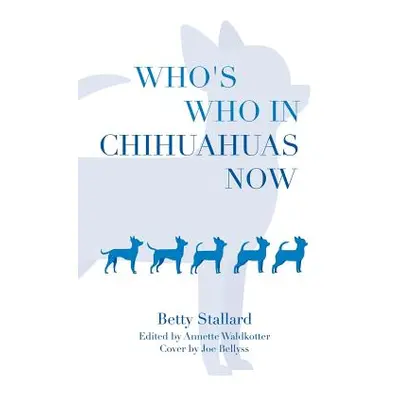 "Who's Who in Chihuahuas Now" - "" ("Stallard Betty")(Pevná vazba)