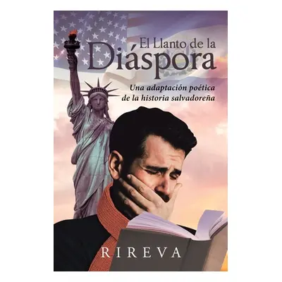 "El Llanto de la Dispora: Una adaptacin potica de la historia salvadorea" - "" ("Rireva")(Paperb