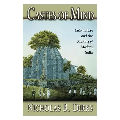 "Castes of Mind: Colonialism and the Making of Modern India" - "" ("Dirks Nicholas B.")(Paperbac