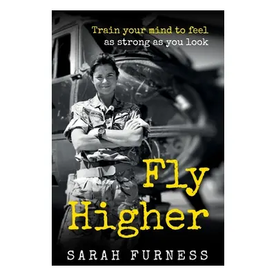 "Fly Higher: Train your mind to feel as strong as you look" - "" ("Furness Sarah")(Paperback)