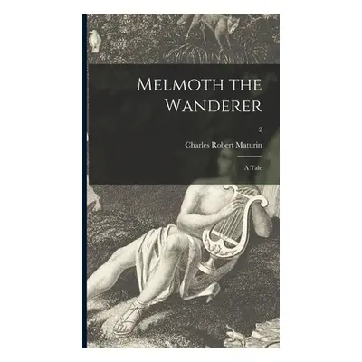 "Melmoth the Wanderer: a Tale; 2" - "" ("Maturin Charles Robert 1780-1824")(Pevná vazba)