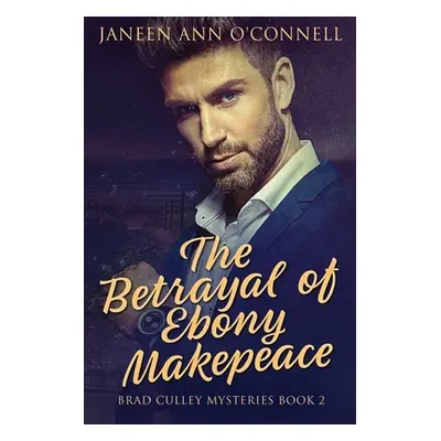 "The Betrayal of Ebony Makepeace" - "" ("O'Connell Janeen Ann")(Paperback)