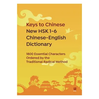 "Keys to Chinese New HSK 1-6 Chinese-English Dictionary: 1800 Essential Characters Ordered by th