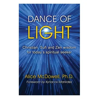 "Dance of Light: Christian, Sufi and Zen wisdom for today's spiritual seeker" - "" ("McDowell Al