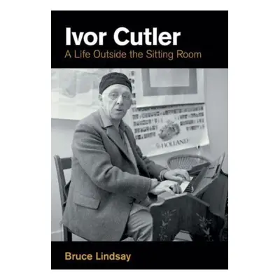 "Ivor Cutler: A Life Outside the Sitting Room" - "" ("Lindsay Bruce")(Pevná vazba)