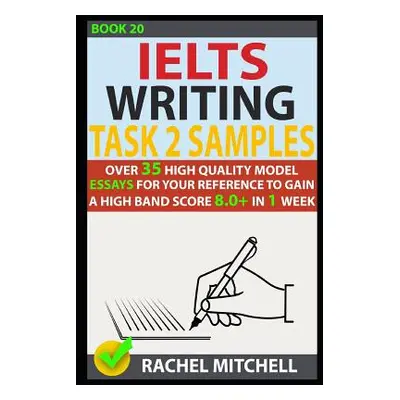 "Ielts Writing Task 2 Samples: Over 35 High-Quality Model Essays for Your Reference to Gain a Hi