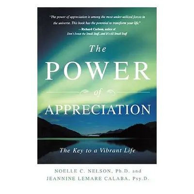 "The Power of Appreciation: The Key to a Vibrant Life" - "" ("Nelson Noelle C.")(Paperback)