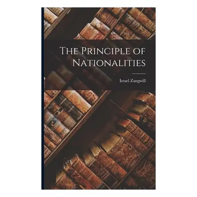 "The Principle of Nationalities" - "" ("Israel Zangwill")(Paperback)