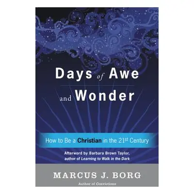 "Days of Awe and Wonder: How to Be a Christian in the Twenty-First Century" - "" ("Borg Marcus J