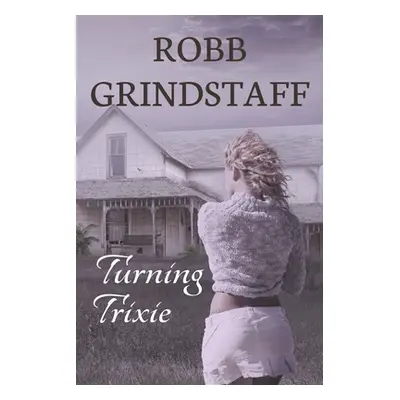 "Turning Trixie: Winning the Lottery Often Comes at a Cost" - "" ("Grindstaff Robb")(Paperback)