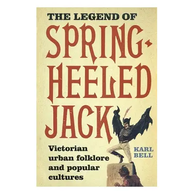 "The Legend of Spring-Heeled Jack: Victorian Urban Folklore and Popular Cultures" - "" ("Bell Ka