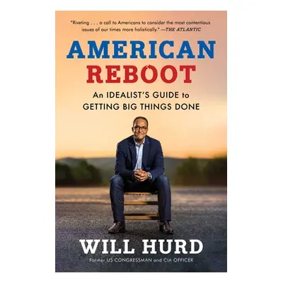 "American Reboot: An Idealist's Guide to Getting Big Things Done" - "" ("Hurd Will")(Paperback)