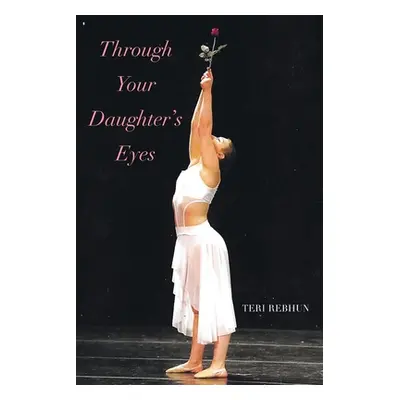 "Through Your Daughter's Eyes" - "" ("Rebhun Teri")(Paperback)