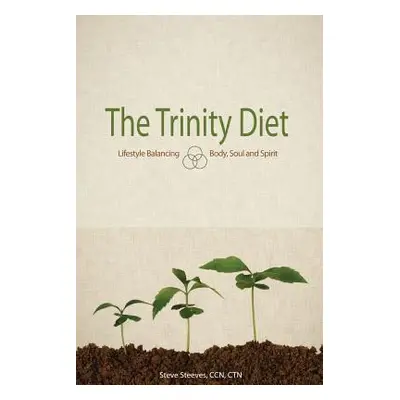 "The Trinity Diet: Lifestyle Balancing - Body, Soul and Spirit" - "" ("Steeves Ccn Ctn Steve")(P