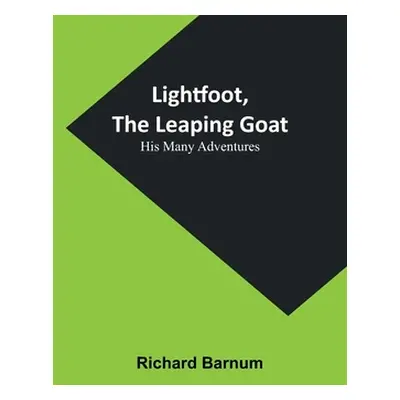 "Lightfoot, the Leaping Goat: His Many Adventures" - "" ("Barnum Richard")(Paperback)