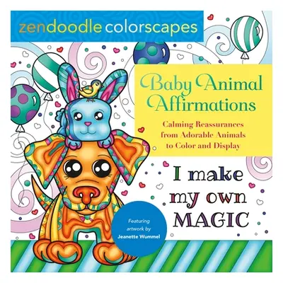 "Zendoodle Colorscapes: Baby Animal Affirmations: Calming Reassurances from Adorable Animals to 