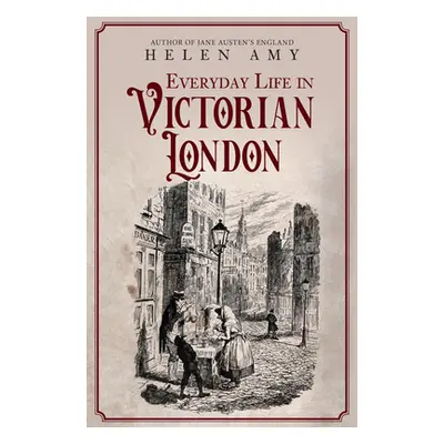 "Everyday Life in Victorian London" - "" ("Amy Helen")(Pevná vazba)