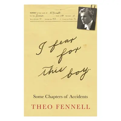 "I Fear for This Boy: Some Chapters of Accidents" - "" ("Fennell Theo")(Paperback)