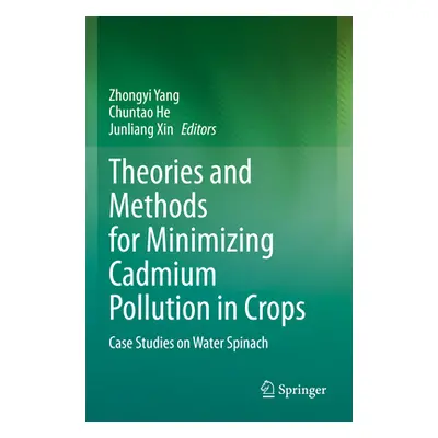 "Theories and Methods for Minimizing Cadmium Pollution in Crops: Case Studies on Water Spinach" 