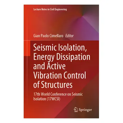 "Seismic Isolation, Energy Dissipation and Active Vibration Control of Structures: 17th World Co