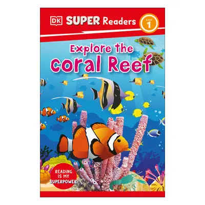 "DK Super Readers Level 1 Explore the Coral Reef" - "" ("DK")(Pevná vazba)