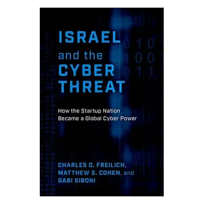 "Israel and the Cyber Threat: How the Startup Nation Became a Global Cyber Power" - "" ("Freilic