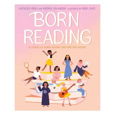 "Born Reading: 20 Stories of Women Reading Their Way Into History" - "" ("Krull Kathleen")(Pevná