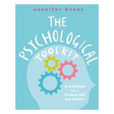 "The Psychological Toolkit: A Workbook for a Positive Self and Identity" - "" ("Evans Jennifer")