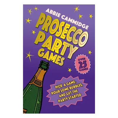 "Prosecco Party Games: Pick a Game, Pour Some Bubbles, and Get the Party Started" - "" ("Cammidg