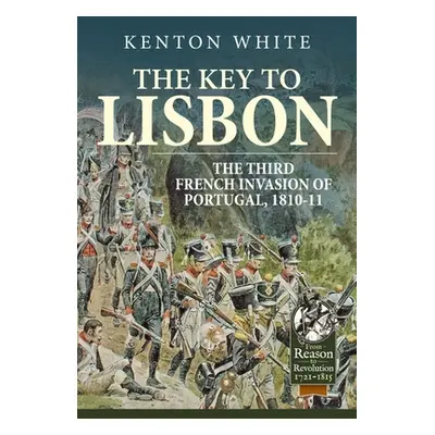 "The Key to Lisbon: The Third French Invasion of Portugal, 1810-11" - "" ("White Kenton")(Paperb