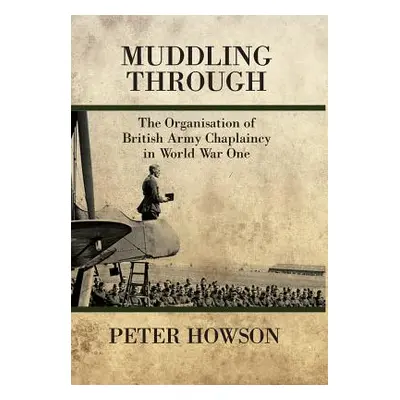 "Muddling Through" - "The Organisation of British Army Chaplaincy in World War One" ("Howson Pet