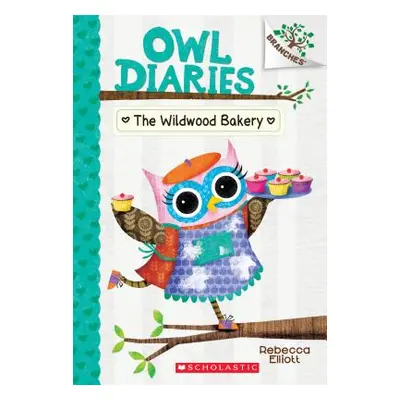 "The Wildwood Bakery: A Branches Book (Owl Diaries #7), 7" - "" ("Elliott Rebecca")(Paperback)