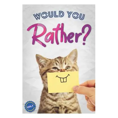 "Would You Rather?: The Book Of Silly, Challenging, and Downright Hilarious Questions for Kids, 